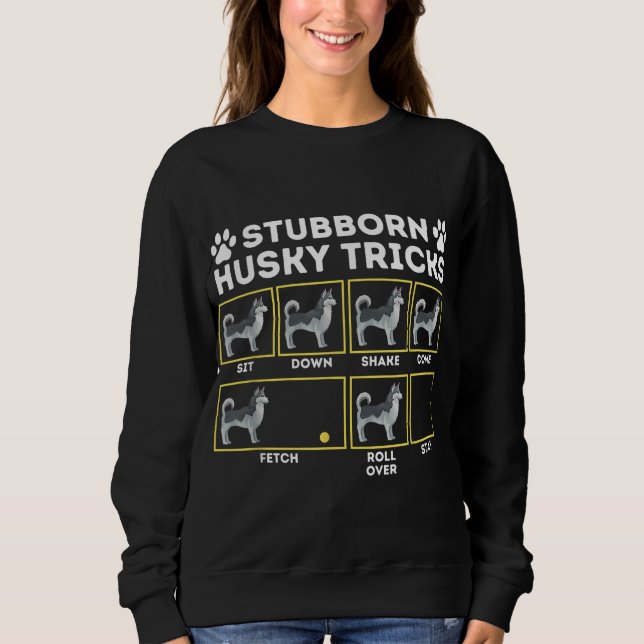 Stubborn Husky Tricks - Siberian Husky Lover Sibe  Sweatshirt (Front)