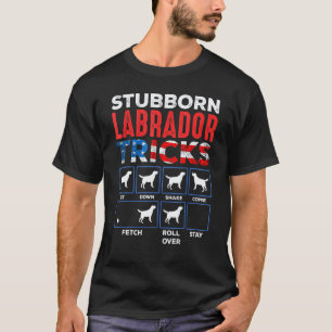 Stubborn Labrador Retriever Dog Tricks Black Lab T-Shirt