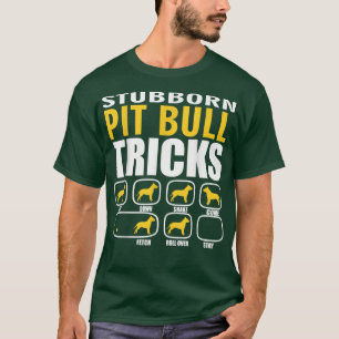 Stubborn Pit Bull Dog Tricks Funny T-Shirt