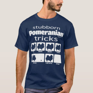 Stubborn Pomeranian Tricks T-Shirt