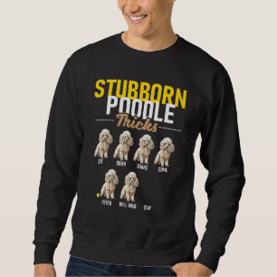 Stubborn Poodle Tricks - Puppy Canine Lover Dog Ow Sweatshirt