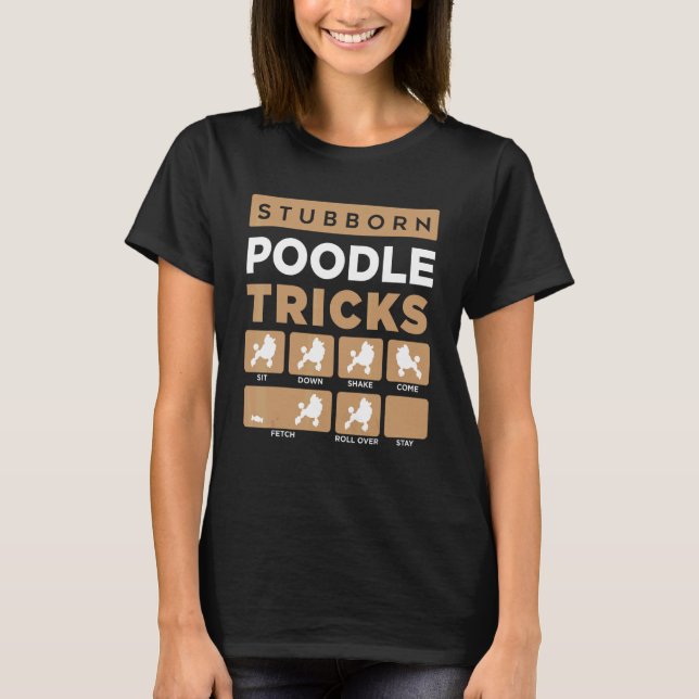Stubborn Poodle tricks standard toy dog breed fan  T-Shirt (Front)