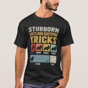 Stubborn Shetland Sheepdog Tricks Sheltie Shetland T-Shirt