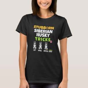 Stubborn Siberian Husky Tricks I Dog I Husky T-Shirt