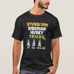 Stubborn Siberian Husky Tricks I Dog I Husky T-Shirt