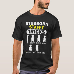 Stubborn Staffy Tricks Staffordshire Bull Terrier T-Shirt