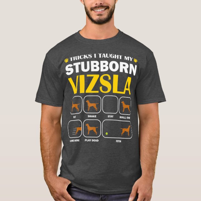 Stubborn Vizsla Dog Tricks Training Gift T-Shirt (Front)