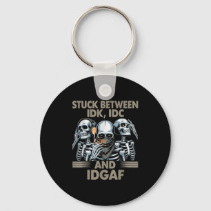 Stuck Between Idk, I And Idgaf, Funny Skeleton Gan Key Ring