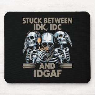 Stuck Between Idk, I And Idgaf, Funny Skeleton Gan Mouse Pad
