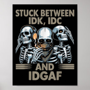 Stuck Between Idk, I And Idgaf, Funny Skeleton Gan Poster