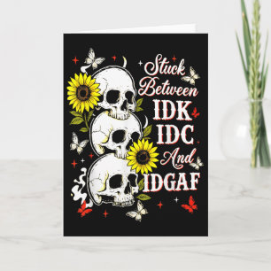 Stuck Between Idk, I And Idgaf Sunflower Skull Sar Card