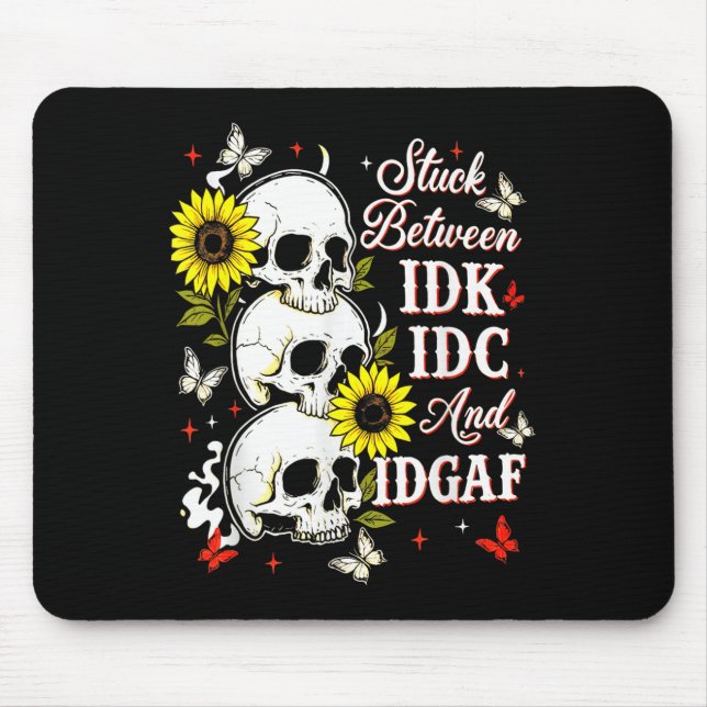 Stuck Between Idk, I And Idgaf Sunflower Skull Sar Mouse Pad (Front)