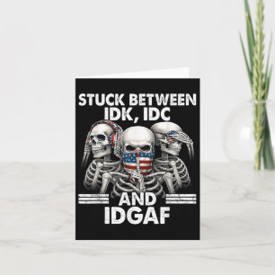 Stuck Between Idk Idc And Idgaf Skeleton  Card