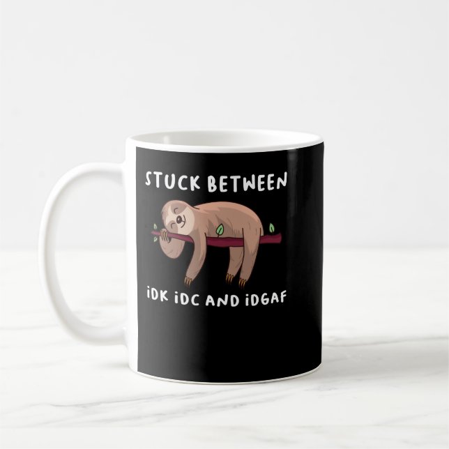 Stuck Between Idk Idc And Idgaf Sloth Lover Gift P Coffee Mug (Left)