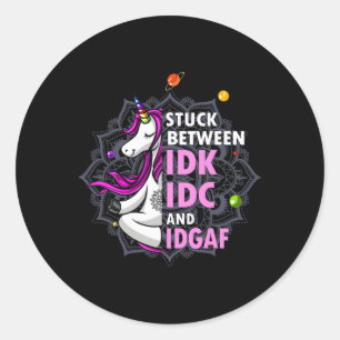 Stuck Between Idk Idc And Idgaf Unicorn Yoga Manda Classic Round Sticker
