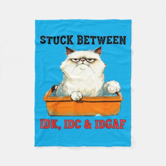 Stuck Between Idk Idc Idgaf Funny Cat Lover Fleece Blanket (Front)