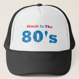 Stuck in the 80's trucker hat