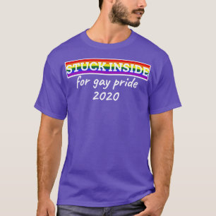 Stuck inside for gay pride 2020 T-Shirt
