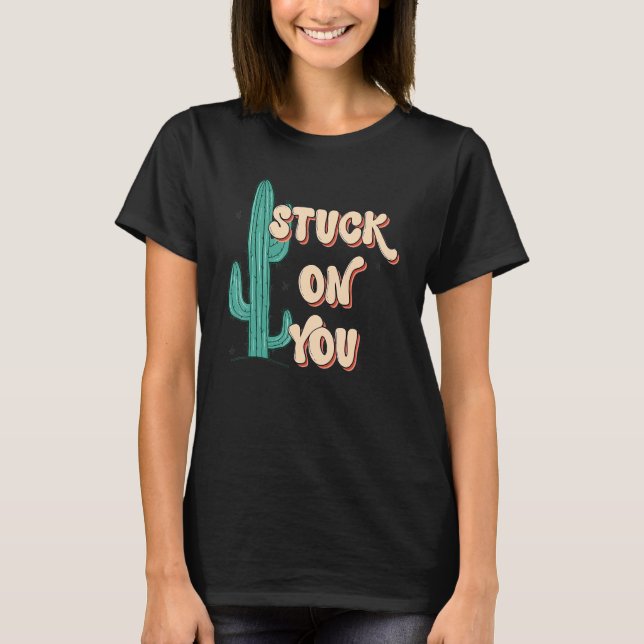 Stuck On To You Cactus Lover Valentine's Day T-Shirt (Front)