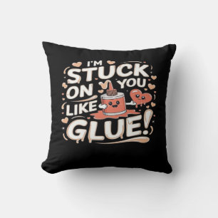 Stuck On You Like Glue Adorable Love Heartfelt Des Cushion