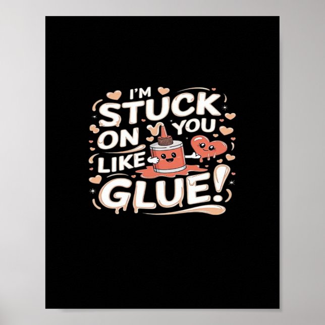 Stuck On You Like Glue Adorable Love Heartfelt Des Poster (Front)