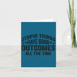 Stud Things Have Good Outcomes All The Time Funny  Card