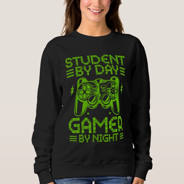 Student By Day Gamer By Night Funny Video Games fo Sweatshirt (Front)