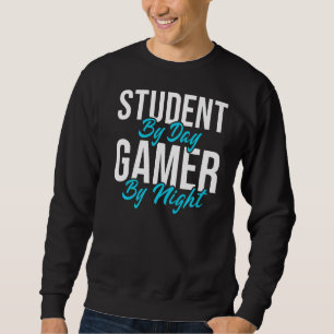 Student By Day Gamer By Night Meme For Gamers  3 Sweatshirt