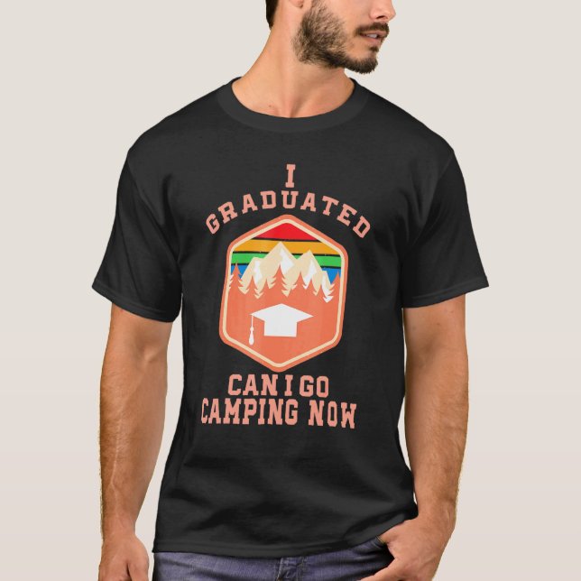 Student Camper I Graduated Can I Go Camping Now Ca T-Shirt (Front)