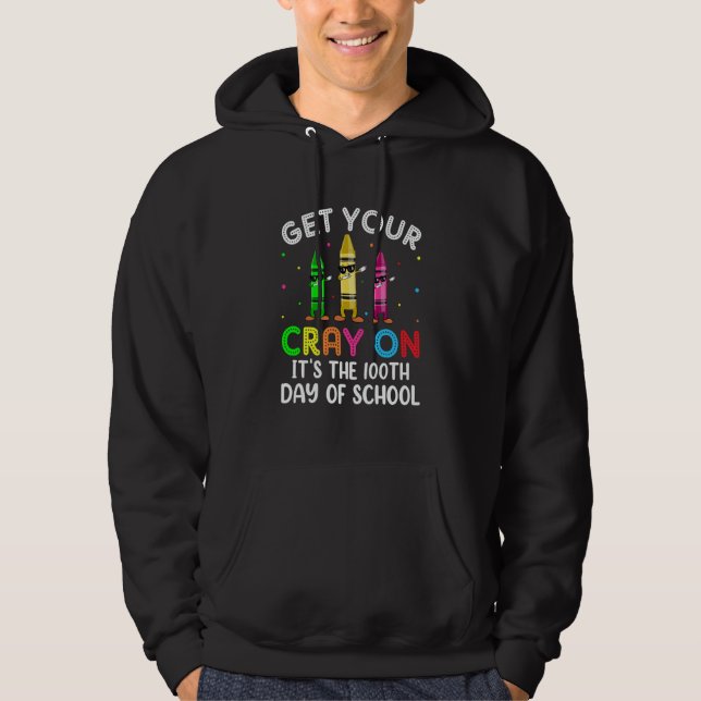 Student Get your Cray on It's The 100th Day of Sch Hoodie (Front)