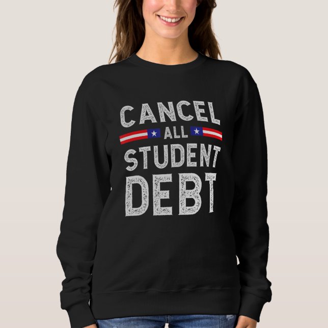Student Loan Forgiveness Recipient  Cancel Student Sweatshirt (Front)