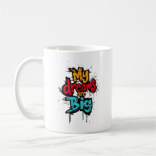 student motivational coffee mug my dreams are big 