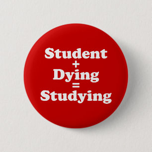 Student Plus Dying Equals Studying 6 Cm Round Badge