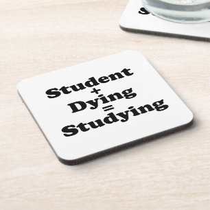 Student Plus Dying Equals Studying Coaster