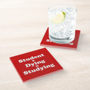 Student Plus Dying Equals Studying Glass Coaster