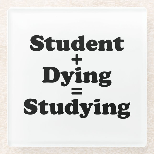 Student Plus Dying Equals Studying Glass Coaster (Front)