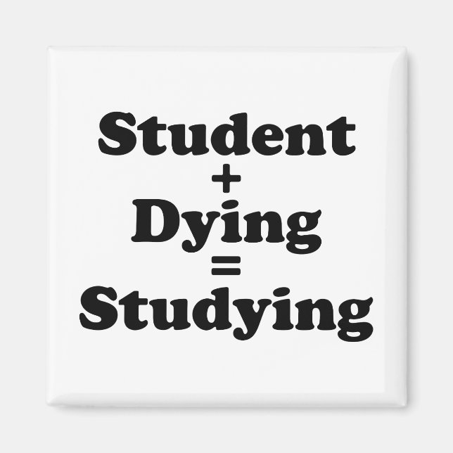 Student Plus Dying Equals Studying Magnet (Front)