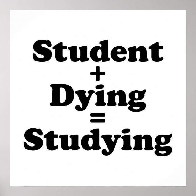 Student Plus Dying Equals Studying Poster (Front)