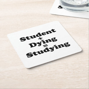 Student Plus Dying Equals Studying Square Paper Coaster