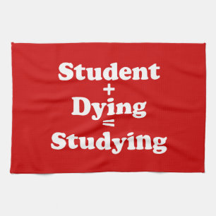 Student Plus Dying Equals Studying Tea Towel