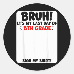 Student Signature Bro Last Day Of 5th Grade Sign Classic Round Sticker