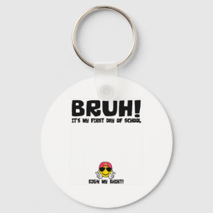Student Signature Bruh It's My First Day Of School Key Ring