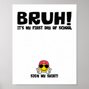 Student Signature Bruh It's My First Day Of School Poster