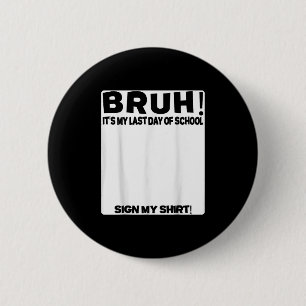 Student Signature Bruh Its My Last Day Of School S 6 Cm Round Badge