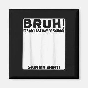 Student Signature Bruh Its My Last Day Of School S Magnet