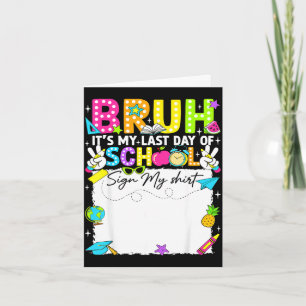 Student signature bruh last day of school sign card