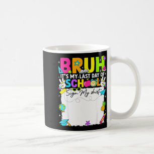 Student signature bruh last day of school sign coffee mug