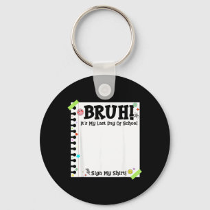 Student Signature Bruh Last Day of School Sign Key Ring