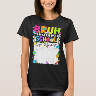 Student signature bruh last day of school sign T-Shirt