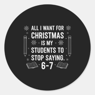 Students Saying 6-7 67 Six Seven Funny Teacher Chr Classic Round Sticker